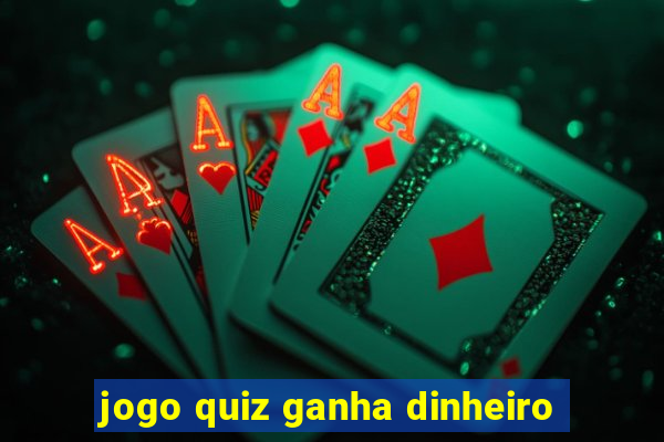 jogo quiz ganha dinheiro